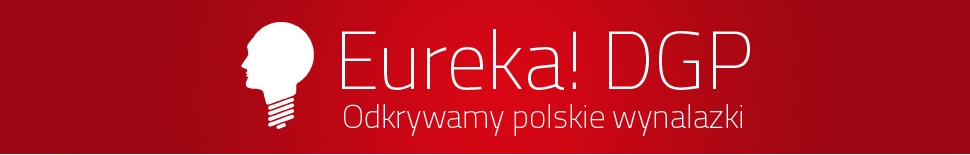 Eureka DGP Odkrywamy polskie wynalazki